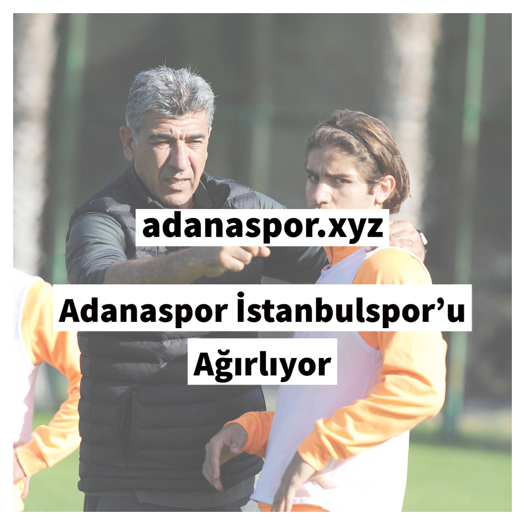 Adanaspor İstanbulspor’u Ağırlıyor