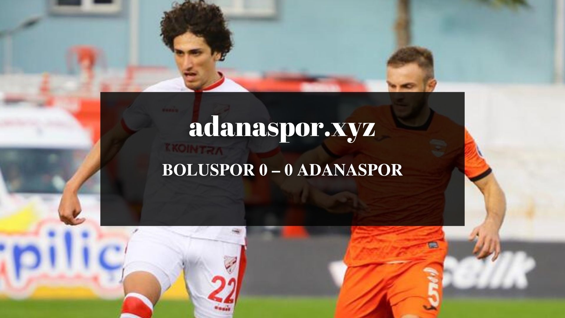 BOLUSPOR 0 – 0 ADANASPOR
