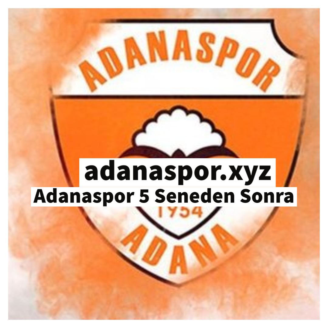Adanaspor 5 Seneden Sonra