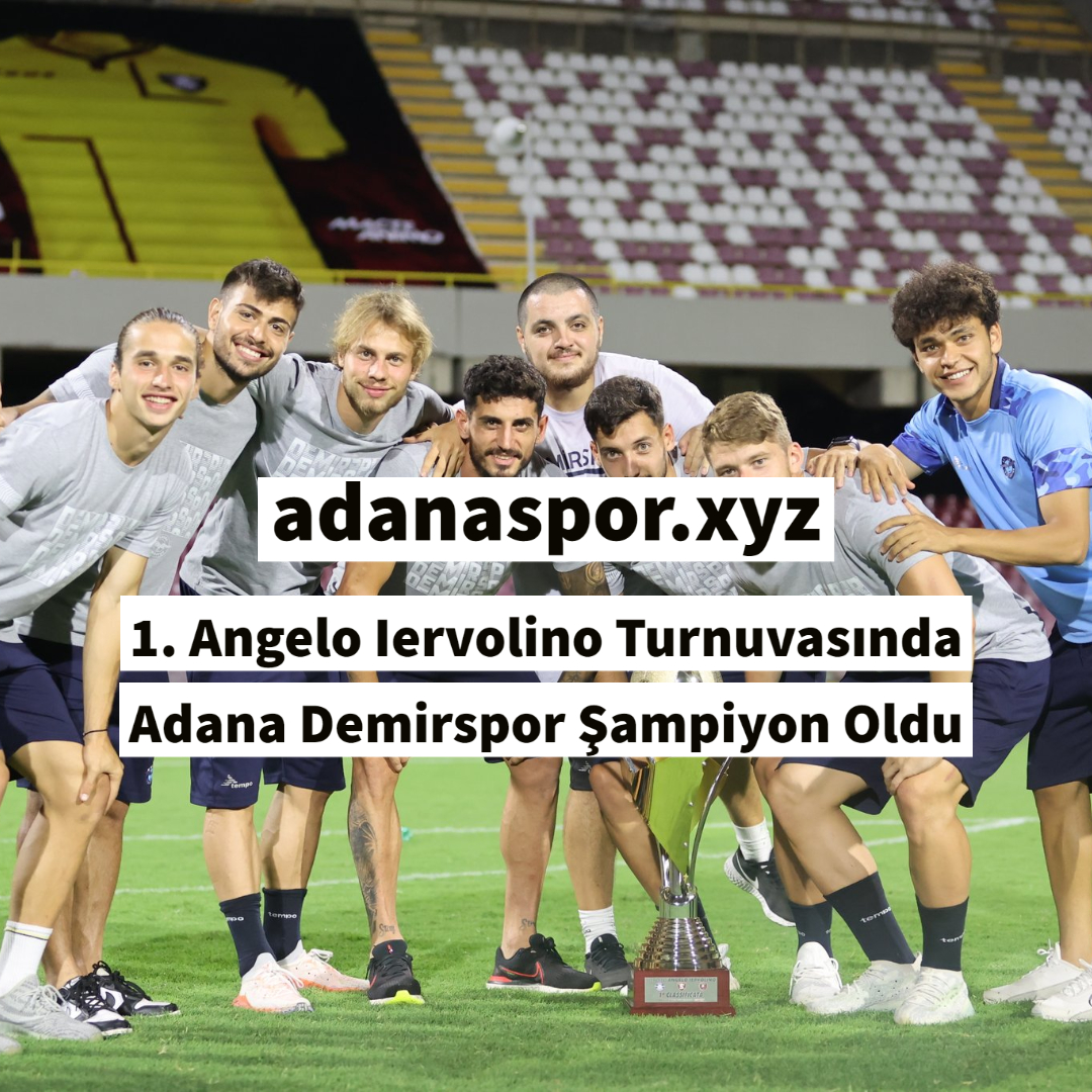 1. Angelo Iervolino Turnuvasında Adana Demirspor Şampiyon Oldu