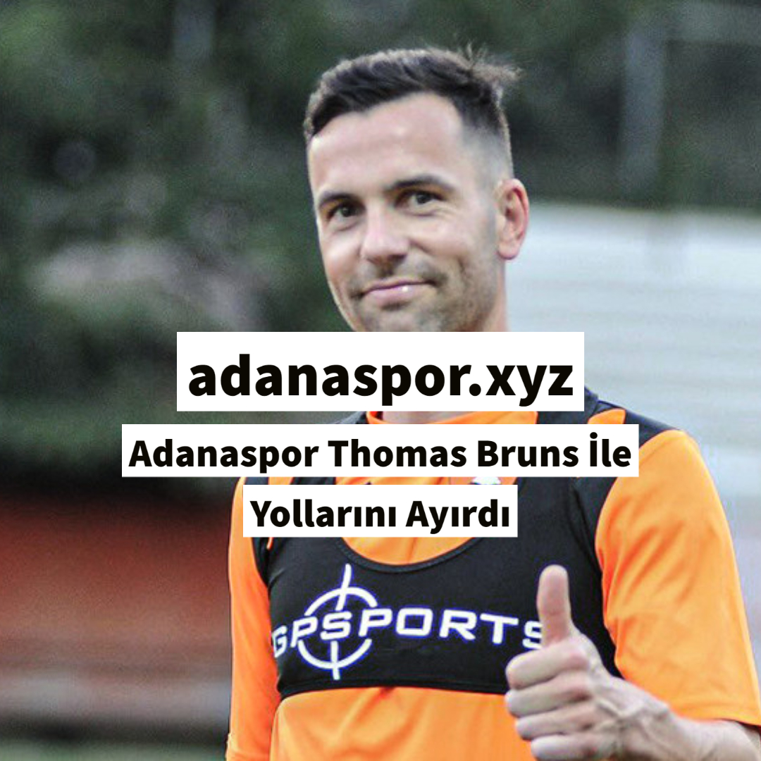 Adanaspor Thomas Bruns İle Yollarını Ayırdı