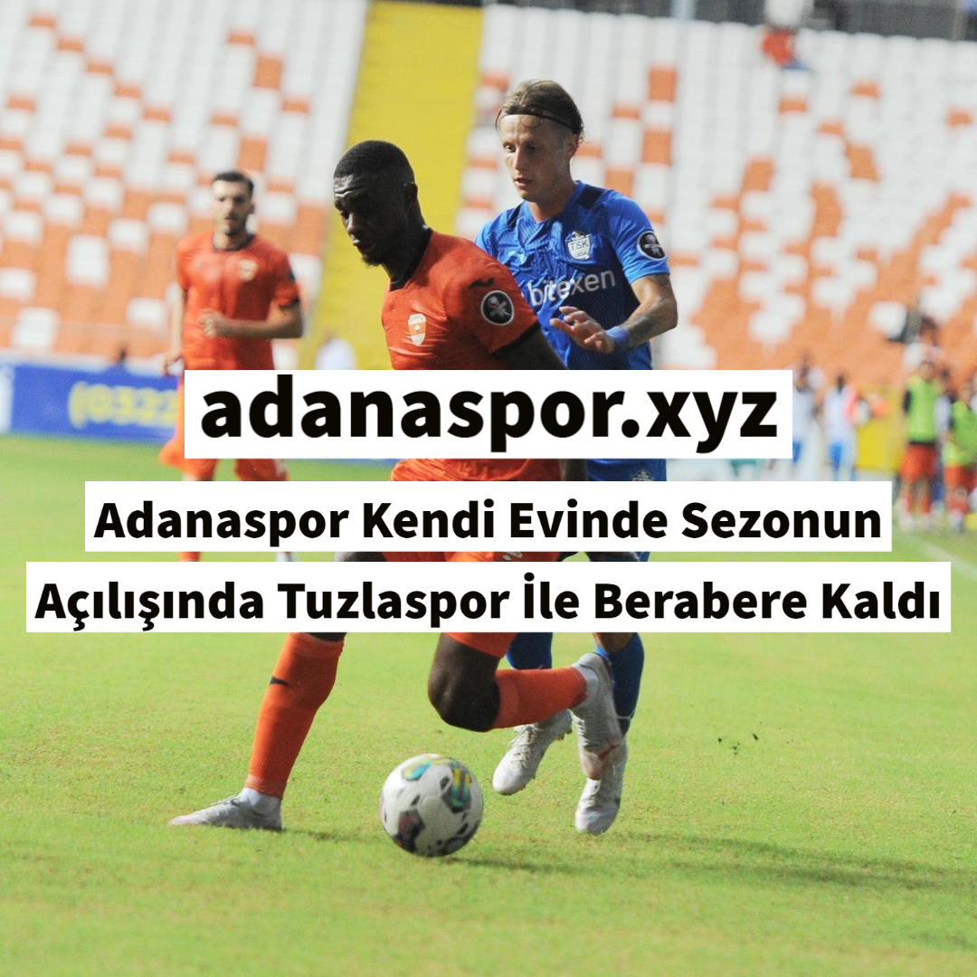 Adanaspor Kendi Evinde Sezonun Açılışında Tuzlaspor İle Berabere Kaldı