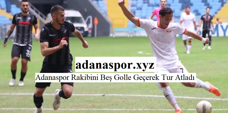 Adanaspor Rakibini Beş Golle Geçerek Tur Atladı